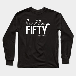 Hello Fifty EST 1971 50th Birthday Gift 50 Years Old Long Sleeve T-Shirt